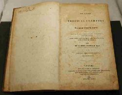 Johnson, James  The influence of tropical climates on European constitutions : being a treatise on the principal diseases incidental to Europeans in the East and West Indies, Mediterranean, and coast of Africa 