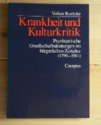 Roelcke, Volker  Krankheit und Kulturkritik : psychiatrische Gesellschaftsdeutungen im brgerlichen Zeitalter (1790 - 1914). 