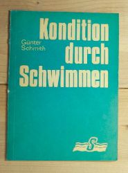 Schmith, Gnter  Kondition durch Schwimmen - Hinweise und Stundenbilder zum Schwimmen im Freizeit- und Erholungssport. 