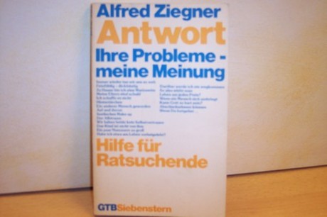 Ziegner, Alfred:  Antwort : Ihre Probleme, meine Meinung ; Hilfe für Ratsuchende 