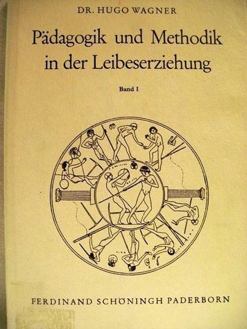 Wagner, Hugo:  Pädagogik und Methodik in der Leibeserziehung 