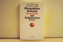 Altwegg, Jrg [Hrsg.]:  Perspektive Schweiz : Gesprche mit Zeitgenossen 