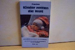 Francisco:  Kinder retten die Welt : Aktionsbuch zum Schutz der Schwchsten ; [ein Psycho-Schocker, der versteinerte Herzen erweicht] 