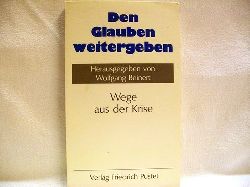 Beinert, Wolfgang [Hrsg.] und Konrad [Mitverf.] Baumgartner:  Den  Glauben weitergeben : Wege aus d. Krise 