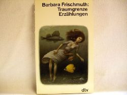 Frischmuth, Barbara:  Traumgrenze : Erzhlungen 