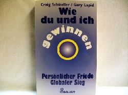 Schindler, Craig und Gary Lapid:  Wie du und ich gewinnen : persnlicher Frieden - globaler Sieg 