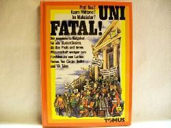 Andre, Gnter und Vik Taine:  Uni fatal! : Prof fies? Kaum Militone? Im Makulatur? 