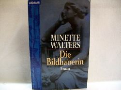 Walters, Minette:  Die  Bildhauerin : Roman 