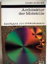 Schurz, Josef:  Architektur der Molekle 