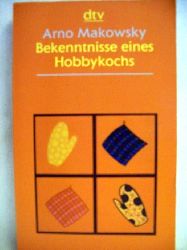 Makowsky, Arno:  Bekenntnisse eines Hobbykochs 