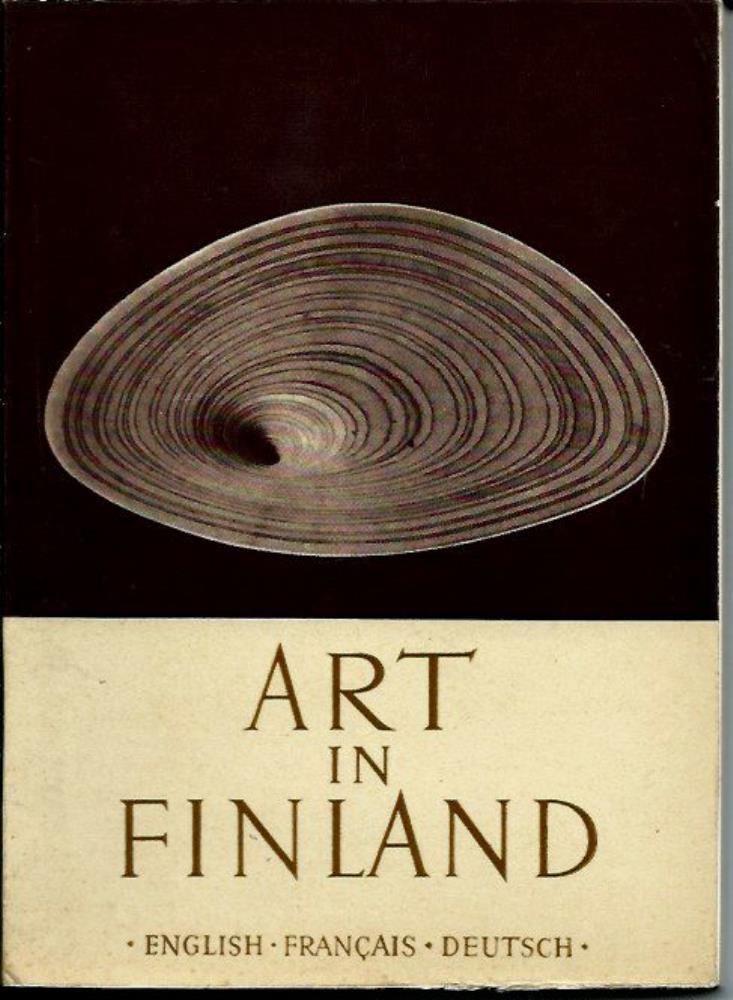 Saarikivi, Niilonen, Ekelund (HRSG.)  Art in Finland. Les Beaux-Arts Finnlandais. Die Bildende Kunst in Finnland 