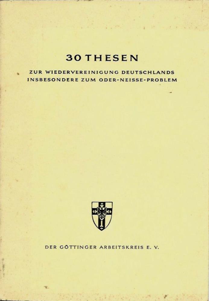 Der GÃ¶ttinger Arbeitskreis  30 Thesen zur Wiedervereinigung Deutschlands insbesondere zum Oder-Neisse-Problem 