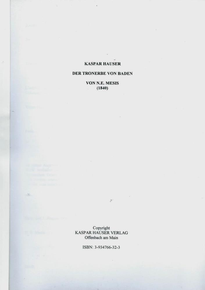 Seiler (N. E. Mesis)  Kaspar Hauser, der Thronerbe von Baden, Nachdruck des Textes von 1840, Paris 