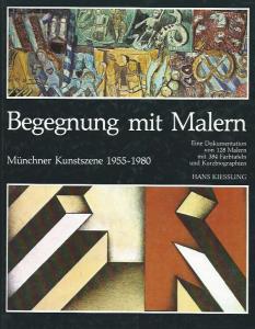 Kiessling, Hans  Begegnung mitMalern - MÃ¼nchner Kunstszene 1955-1980. Eine Dokumentation Ã¼ber 128 Malern mit 384 Bildtafeln und Kurzbiographien. 