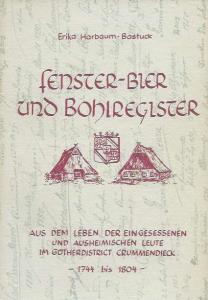 Erika Harbaum-Bastuck  Fenster-Bier und Bohlregister - Aus dem Leben der eingesessenen und ausheimischen Leute im GÃ¼therdistrict Crummendieck 1744 bis 1804 