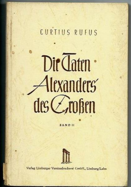 Oberstudienrat Gorg Dorminger (Hrsg.)  Curtius Rufus. Die Taten Alexander des GroÃen. Band II. Eine Auswahl Ã¼bersetzt von Herbert SchÃ¶nfeld. Altklassische Schriftenreihe in deutscher Sprache 