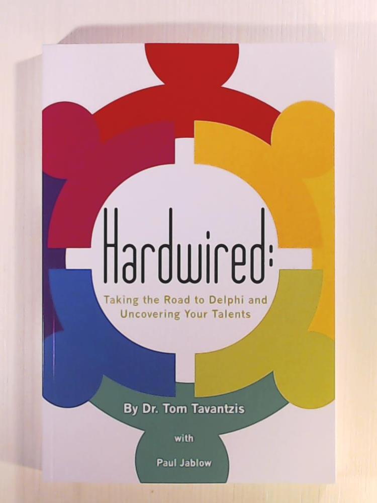 Tavantzis, Dr. Tom  Hardwired:: Taking the Road to Delphi and Uncovering Your Talents 