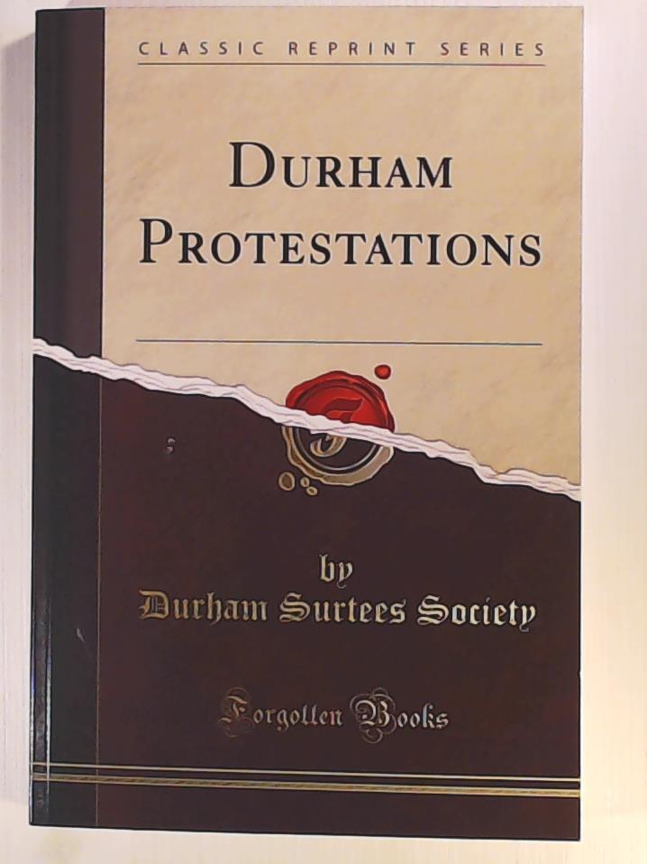 Surtees Society, Durham  Durham Protestations (Classic Reprint) 