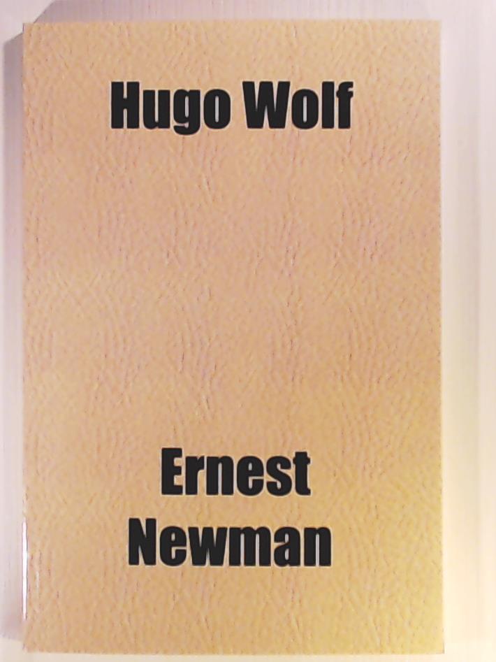 Newman, Ernest  Hugo Wolf 