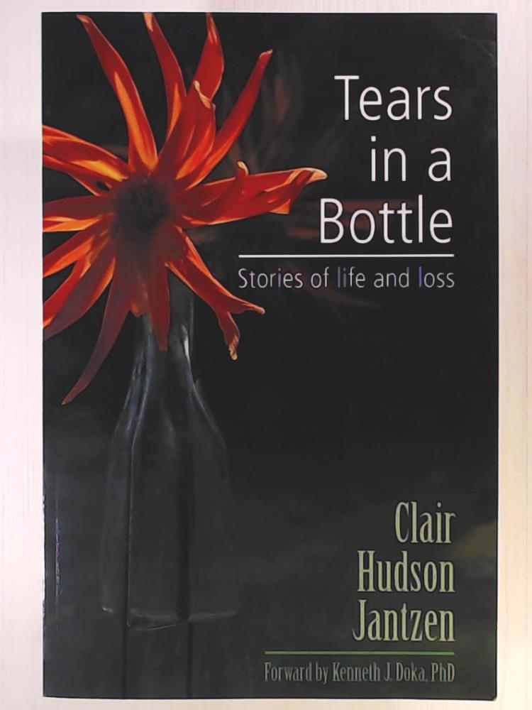 Jantzen, Clair Hudson  Tears in a Bottle: Stories of Life and Loss 