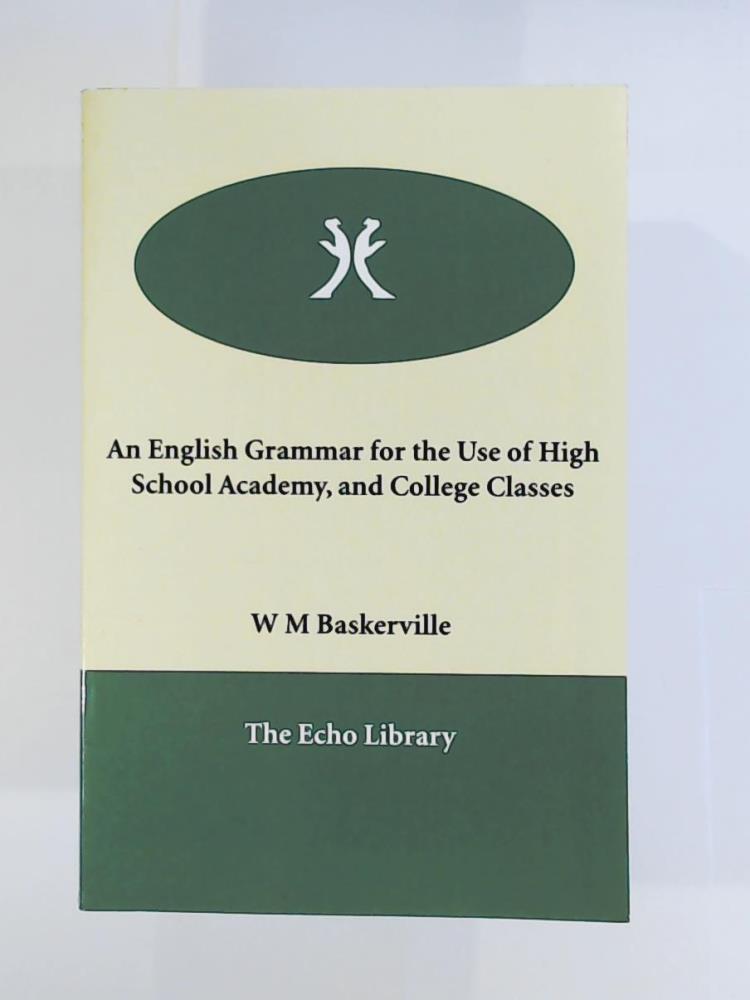 Baskerville, W. M.  An English Grammar for the Use of High School Academy, and College Classes 