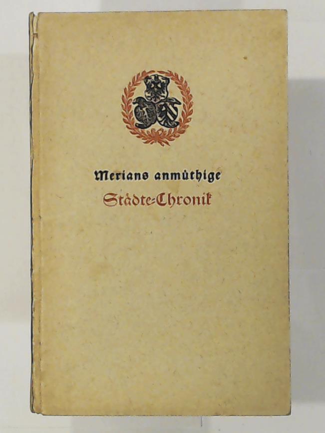 Hartfrid VoÃ  Merians anmÃ¼thige StÃ¤dte-Chronik (Das ist historische und wahrhafte Beschreibung und zugleich kÃ¼nstliche Abcontrafeyung zwanzig vornehmbster und bekantester in unserm geliebten Vaterland gelegenen StÃ¤tte) 