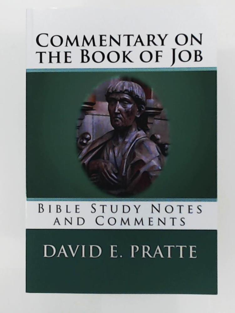 Pratte, David E  Commentary on the Book of Job: Bible Study Notes and Comments 