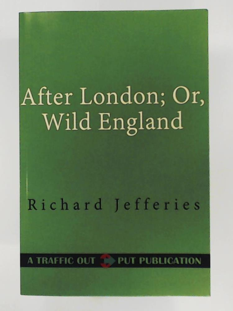 Jefferies, Richard  After London; Or, Wild England 