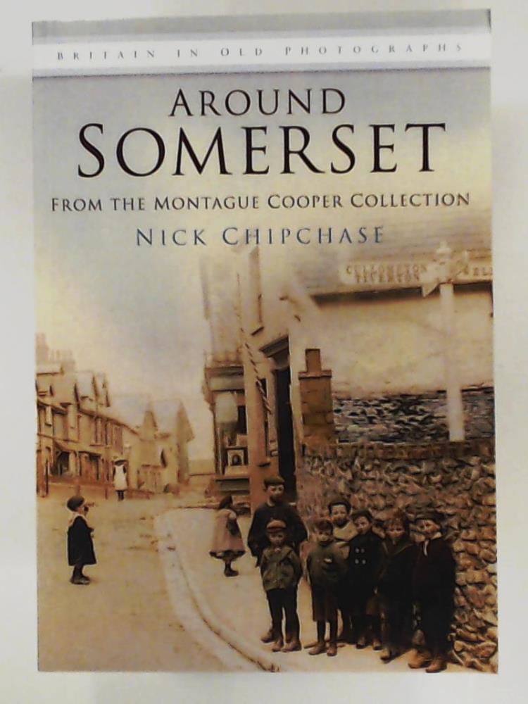 Chipchase, Nick  Around Somerset (Britain in Old Photographs) 