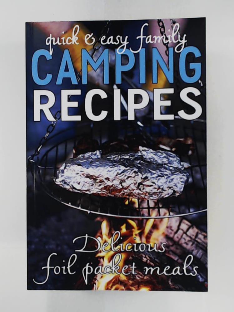 Davis, Jennie  Quick & Easy Family Camping Recipes: Delicious Foil Packet Meals (Camping Guides, Band 3) 
