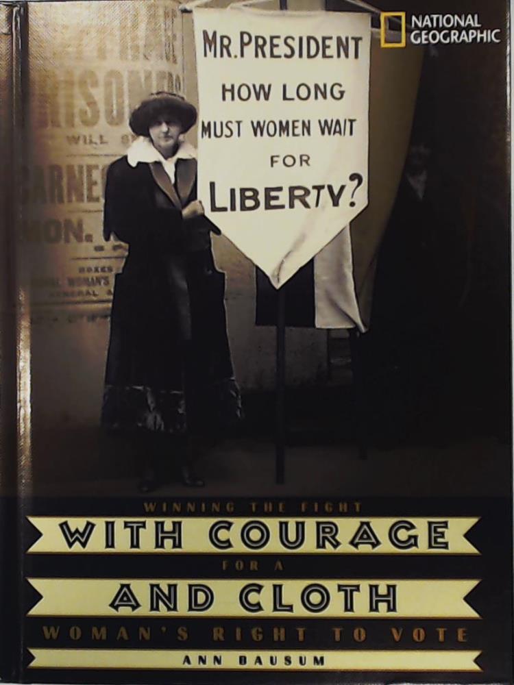 Bausum, Ann  With Courage and Cloth: Winning the Fight for a Woman's Right to Vote 