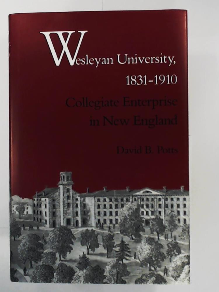 Potts, David B.  Wesleyan University, 1831-1910: Collegiate Enterprise in New England 