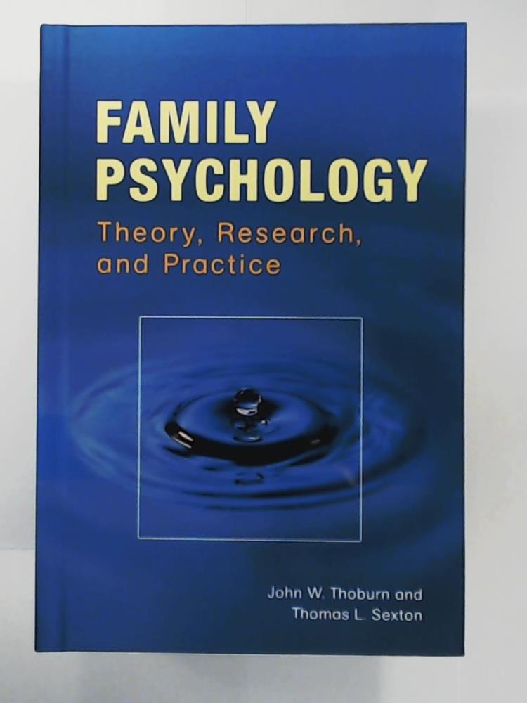 Thoburn, John W., Sexton, Thomas L.  Family Psychology: Theory, Research, and Practice 