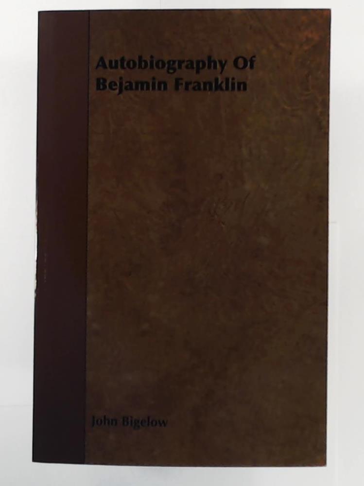 Bigelow, John  Autobiography of Bejamin Franklin 