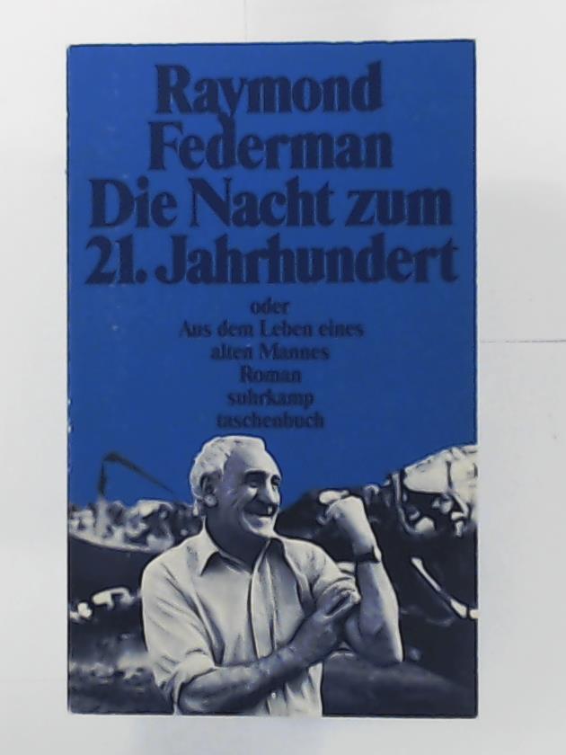 Federman, Raymond  Die Nacht zum 21. Jahrhundert oder Aus dem Leben eines alten Mannes 
