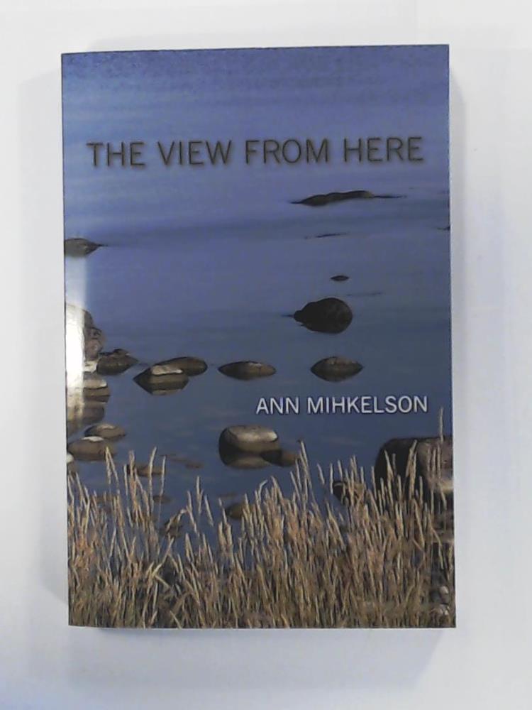 Mihkelson, Ann  The View from Here 