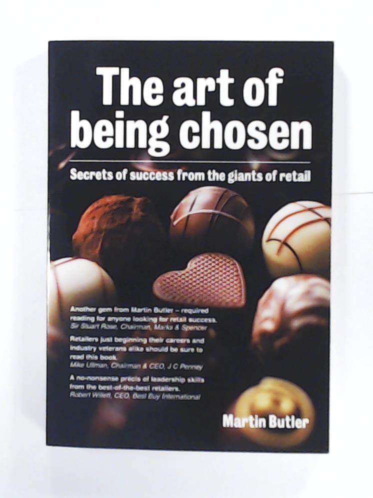 Butler, Martin  The Art of Being Chosen: Secrets of Success from the Giants of Retail 