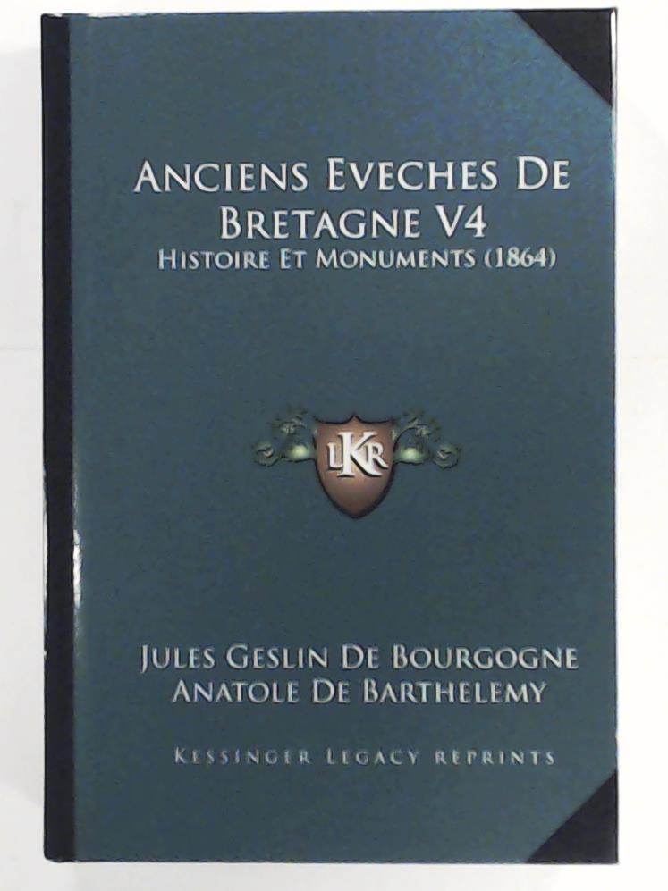 De Bourgogne, Jules Geslin, De Barthelemy, Anatole  Anciens Eveches de Bretagne V4: Histoire Et Monuments (1864) 