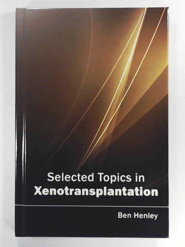 Henley, Ben  Selected Topics in Xenotransplantation 
