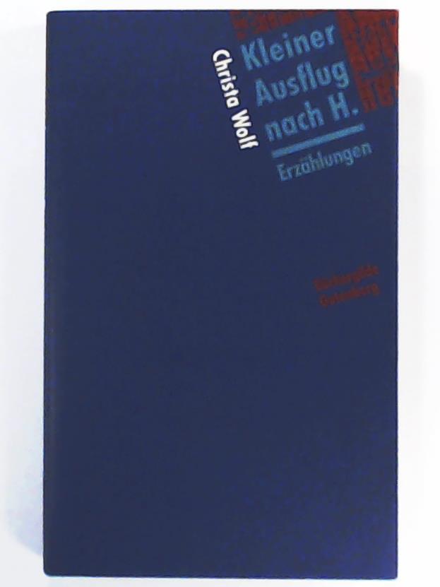 Wolf, Christa  Kleiner Ausflug nach H. : ErzÃ¤hlungen. 