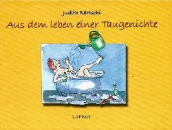 Judith Bärtschi  Aus dem Leben einer Taugenichte 