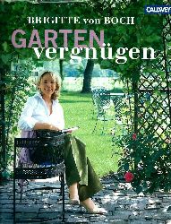 Brigitte von Boch  Gartenvergnügen: Wohnen & genießen im GARTEN 