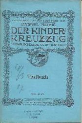 Gabriel Pierne. Marcel Schwab (Dichtung). Wilhelm Weber (Übersetzung)  Der Kinderkreuzzug (La Croisade des Enfants). Musikalische Legende in vier Teilen für Soli, Chöre und Orchester. Textbuch. Preisgekrönt von der Stadt Paris 1904. 