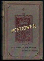 Filleul, M.  Pendower - A Story of Cornwall in the Time of Henry the Eighth 