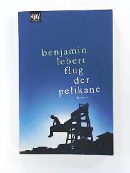 Lebert, Benjamin  Der Flug der Pelikane: Roman 