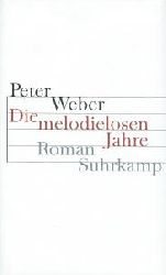 Weber, Peter  Die melodielosen Jahre: Roman 