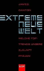 James Canton  Extreme neue Welt. Welche Toptrends unsere Zukunft prägen 