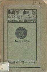 Tony Kellen   Kaiserin Augusta - Eine Gedenkschrift zum hundertsten Geburtstage am 30. September 1911 
