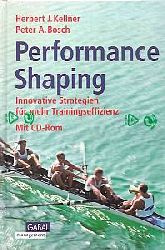 Herbert J. Kellner, Peter A. Bosch  Performance Shaping. Innovative Strategien für mehr Trainingseffizienz 