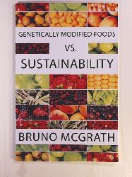 McGrath, Bruno  Genetically Modified Foods vs. Sustainability 